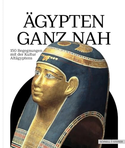 Ägypten ganz nah: 150 Begegnungen mit der Kultur Altägyptens von Schnell & Steiner