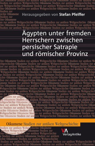 Ägypten unter fremden Herrschern zwischen persischer Satrapie und römischer Provinz (Oikumene. Studien zur antiken Weltgeschichte, Band 3)