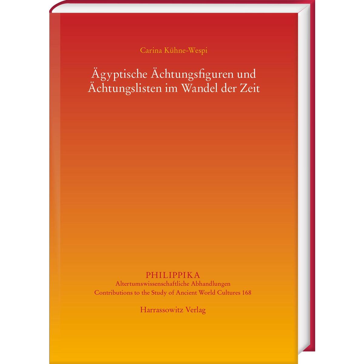 Ägyptische Ächtungsfiguren und Ächtungslisten im Wandel der Zeit Ägyptische Ächtungsfiguren und Ächtungslisten im Wandel der Zeit von Harrassowitz Verlag