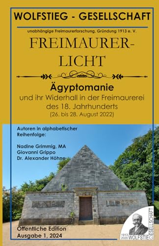 Ägyptomanie und ihr Widerhall in der Freimaurerei des 18. Jahrhunderts: Kolloquium am 26. bis 28. August 2022 in Basel (Freimaurerlicht: Heft der Wolfstieg-Gesellschaft e. V.)