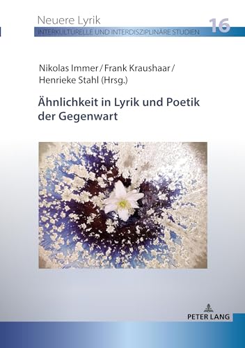 Ähnlichkeit in Lyrik und Poetik der Gegenwart (Neuere Lyrik. Interkulturelle und interdisziplinäre Studien, Band 16)