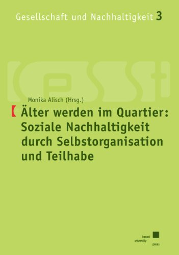 Älter werden im Quartier: Soziale Nachhaltigkeit durch Selbstorganisation und Teilhabe (Gesellschaft und Nachhaltigkeit)