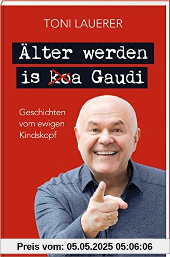 Älter werden is (ko)a Gaudi: Geschichten vom ewigen Kindskopf