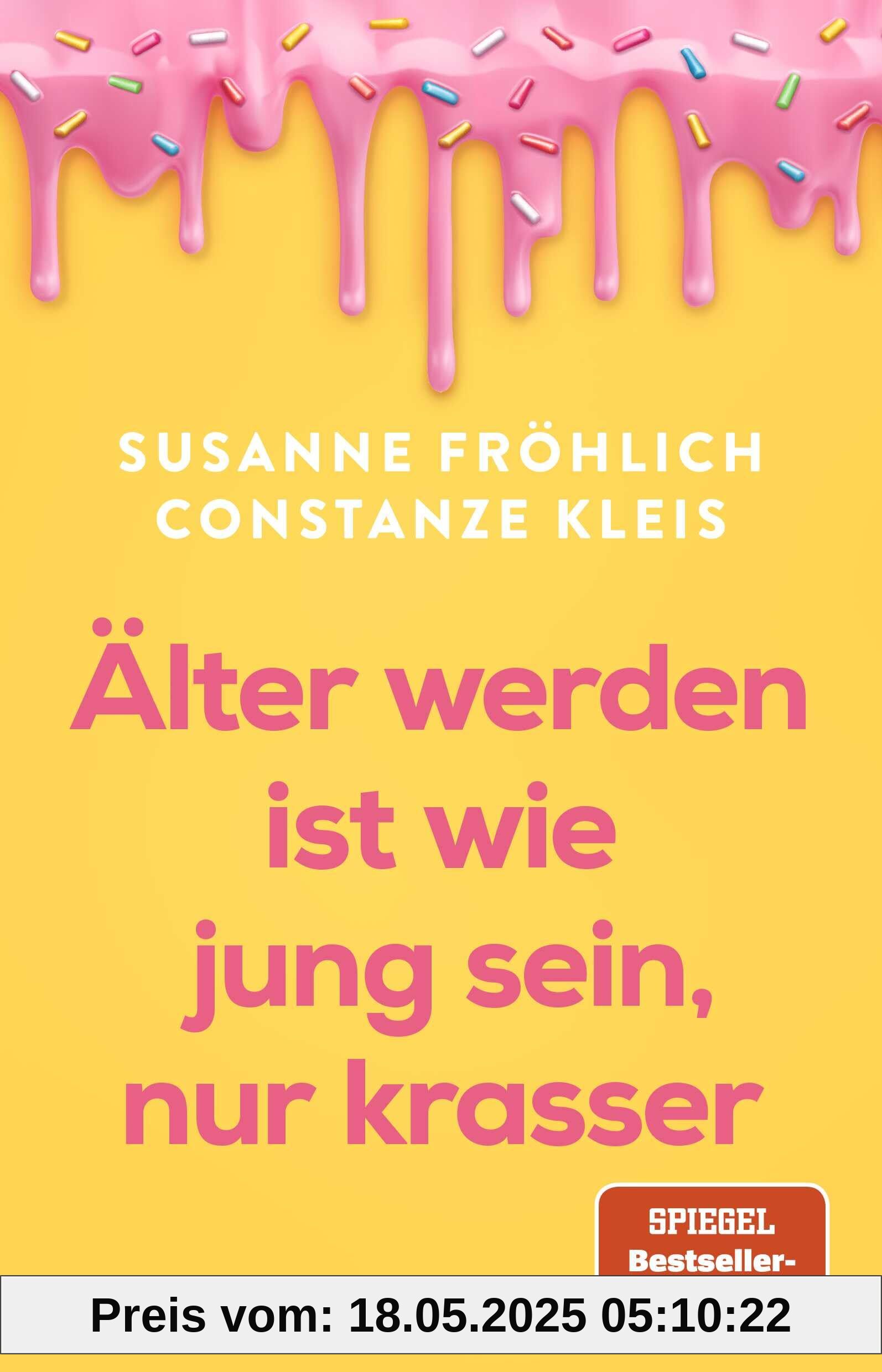 Älter werden ist wie jung sein, nur krasser: Das neue Buch der Spiegel-Bestseller-Autorinnen übers Älterwerden Älter werden ist wie jung sein, nur krasser: Das neue Buch der Spiegel-Bestseller-Autorinnen übers Älterwerden