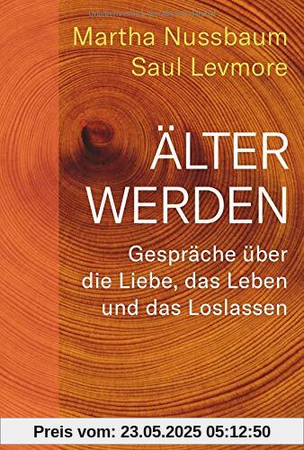 Älter werden: Gespräche über die Liebe, das Leben und das Loslassen