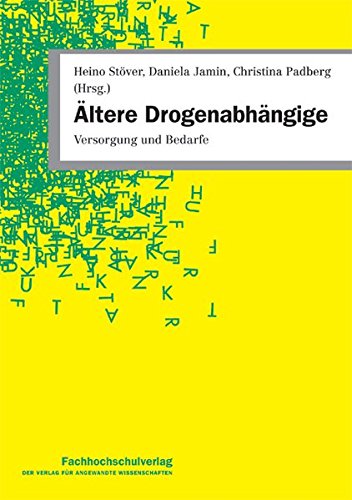 Ältere Drogenabhängige: Versorgung und Bedarfe von Fachhochschulverlag Frankfurt a.M. Der Verlag für angewandte Wissenschaft