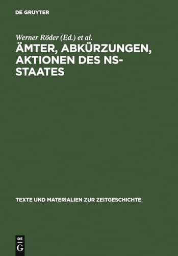 Ämter, Abkürzungen, Aktionen des NS-Staates: Handbuch für die Benutzung von Quellen der nationalsozialistischen Zeit. Amtsbezeichnungen, Ränge und ... Materialien zur Zeitgeschichte, 5, Band 5)