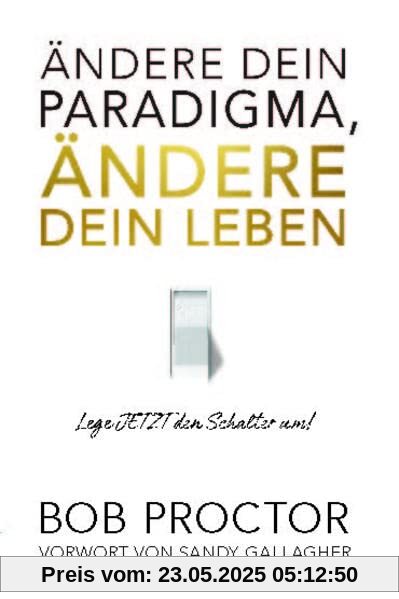 Ändere dein Paradigma, Ändere dein Leben: Lege JETZT den Schalter um!