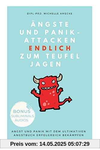 Ängste und Panikattacken endlich zum Teufel jagen!: Angst und Panik mit dem ultimativen Angstbuch erfolgreich bekämpfen. Ängste und Panikattacken endlich zum Teufel jagen!: Angst und Panik mit dem ultimativen Angstbuch erfolgreich bekämpfen.