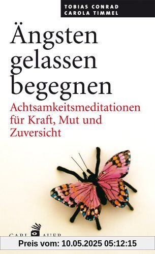 Ängsten gelassen begegnen: Achtsamkeitsmeditationen für Kraft, Mut und Zuversicht