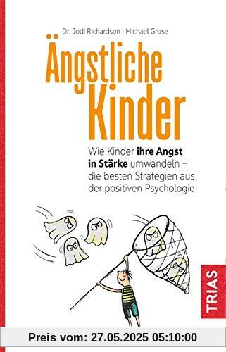 Ängstliche Kinder: Wie Kinder ihre Angst in Stärke umwandeln - die besten Strategien aus der Positiven Psychologie