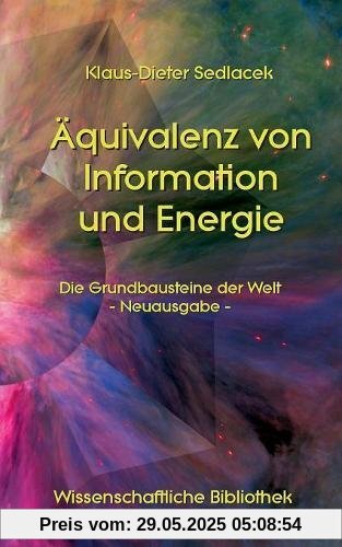 Äquivalenz von Information und Energie: Die Grundbausteine der Welt - Neuausgabe - (Wissenschaftliche Bibliothek)