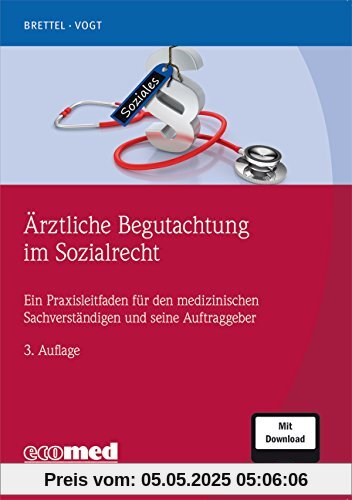 Ärztliche Begutachtung im Sozialrecht: Ein Praxisleitfaden für den medizinischen Sachverständigen und seine Auftraggeber (mit Download)