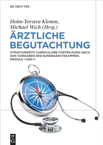 Ärztliche Begutachtung: Strukturierte Curriculare Fortbildung nach den Vorgaben der Bundesärztekammer, Module I und II von de Gruyter