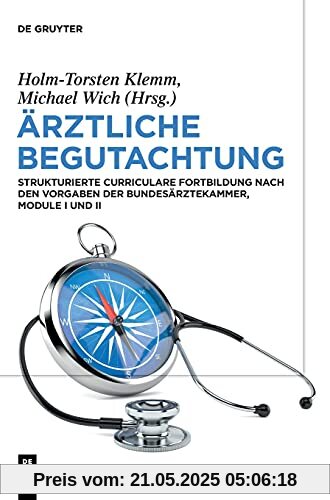 Ärztliche Begutachtung: Strukturierte Curriculare Fortbildung nach den Vorgaben der Bundesärztekammer, Module I und II