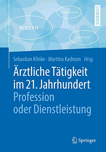 Ärztliche Tätigkeit im 21. Jahrhundert - Profession oder Dienstleistung (Springer-Lehrbuch)