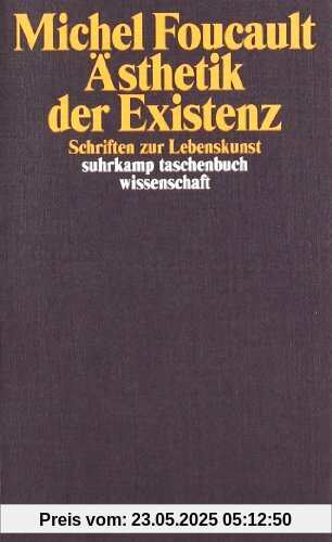 Ästhetik der Existenz: Schriften zur Lebenskunst (suhrkamp taschenbuch wissenschaft)