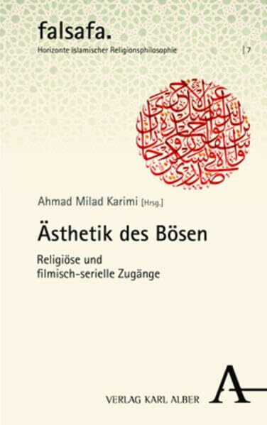 Ästhetik des Bösen: Religiöse und filmisch-serielle Zugänge (falsafa. Horizonte islamischer Re... Ästhetik des Bösen: Religiöse und filmisch-serielle Zugänge (falsafa. Horizonte islamischer Re...
