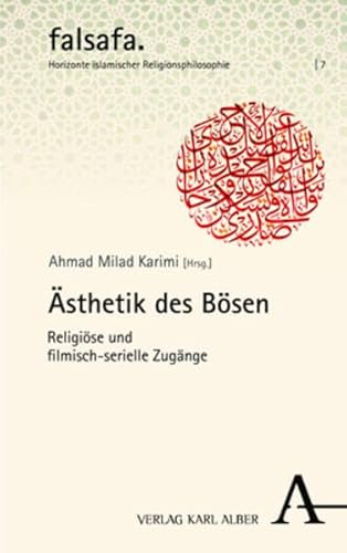 Ästhetik des Bösen: Religiöse und filmisch-serielle Zugänge (falsafa. Horizonte islamischer Religionsphilosophie)