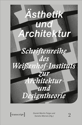Ästhetik und Architektur (Schriftenreihe des Weißenhof-Instituts zur Architektur- und Designtheorie) von Transcript Verlag