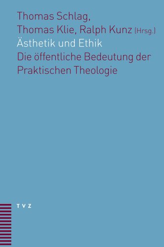 Ästhetik und Ethik: Die öffentliche Bedeutung der Praktischen Theologie: Die Offentliche Bedeutung Der Praktischen Theologie Ästhetik und Ethik: Die öffentliche Bedeutung der Praktischen Theologie: Die Offentliche Bedeutung Der Praktischen Theologie