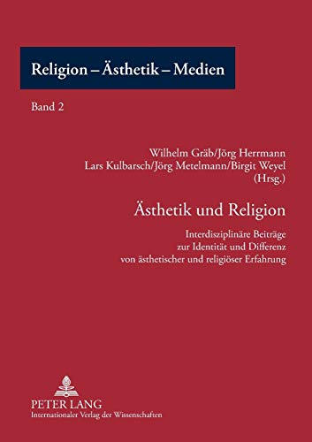 Ästhetik und Religion: Interdisziplinäre Beiträge zur Identität und Differenz von ästhetischer und religiöser Erfahrung (Religion - Ästhetik - Medien, Band 2)