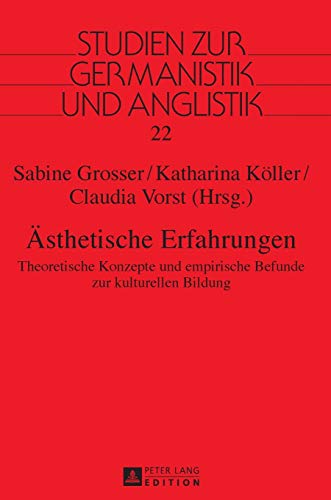 Ästhetische Erfahrungen: Theoretische Konzepte und empirische Befunde zur kulturellen Bildung (Studien zur Germanistik und Anglistik, Band 22)