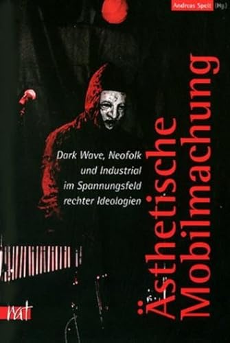 Ästhetische Mobilmachung: Dark Wave, Neofolk und Industrial im Spannungsfeld rechter Ideologien von Unrast Verlag
