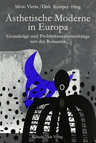 Ästhetische Moderne in Europa. Grundzüge und Problemzusammenhänge seit der Romantik