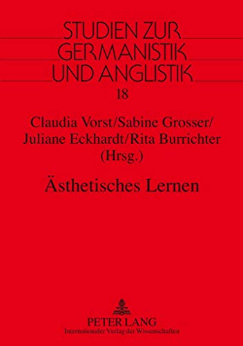 Ästhetisches Lernen: Fachdidaktische Grundfragen und praxisorientierte Konzepte im interdisziplinären Kontext von Lehrerbildung und Schule (Studien zur Germanistik und Anglistik, Band 18)