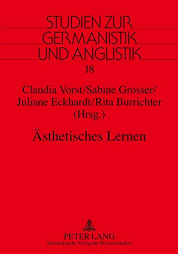 Ästhetisches Lernen: Fachdidaktische Grundfragen und praxisorientierte Konzepte im interdisziplinären Kontext von Lehrerbildung und Schule (Studien zur Germanistik und Anglistik, Band 18)