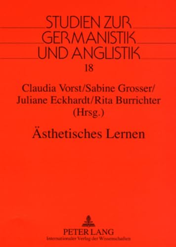 Ästhetisches Lernen: Fachdidaktische Grundfragen und praxisorientierte Konzepte im interdisziplinären Kontext von Lehrerbildung und Schule (Studien zur Germanistik und Anglistik, Band 18)