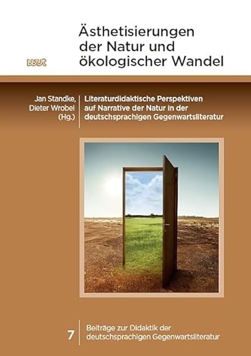 Ästhetisierungen der Natur und ökologischer Wandel: Literaturdidaktische Perspektiven auf Narrative der Natur in der deutschsprachigen ... der deutschsprachigen Gegenwartsliteratur) von WVT Wissenschaftlicher Verlag Trier