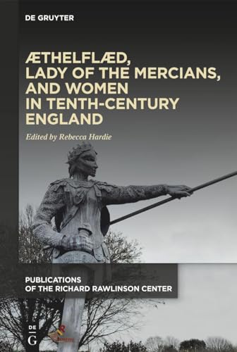 Æthelflæd, Lady of the Mercians, and Women in Tenth-Century England (Publications of the Richard Rawlinson Center) von Medieval Institute Publications