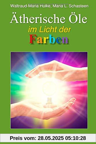 Ätherische Öle im Licht der Farben (Sofort Ratgeber, Band 9)