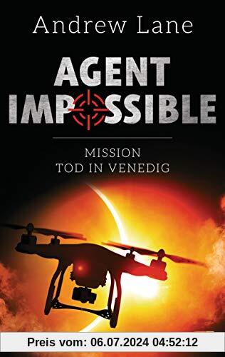 AGENT IMPOSSIBLE - Mission Tod in Venedig (Die AGENT IMPOSSIBLE-Reihe, Band 3)