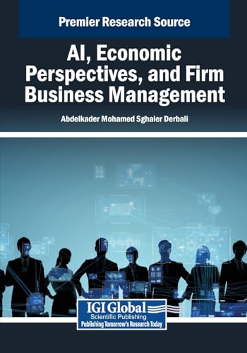 AI, Economic Perspectives, and Firm Business Management von IGI Global