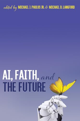 AI, Faith, and the Future: An Interdisciplinary Approach von Pickwick Publications