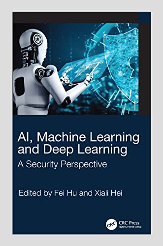 AI, Machine Learning and Deep Learning: A Security Perspective von CRC Press