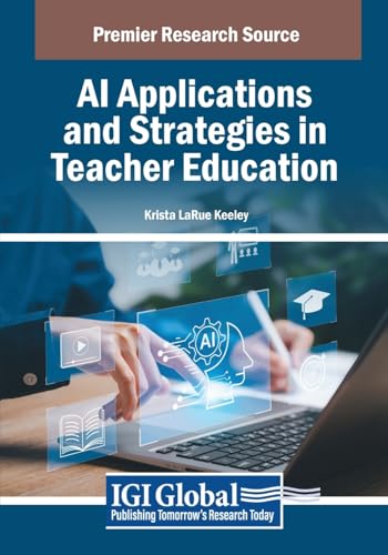 AI Applications and Strategies in Teacher Education (Advances in Educational Marketing, Administration, and Leadership)