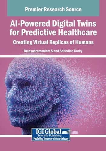 AI-Powered Digital Twins for Predictive Healthcare: Creating Virtual Replicas of Humans von IGI Global