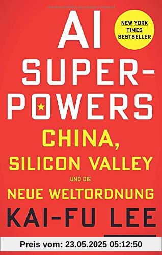 AI-Superpowers: China, Silicon Valley und die neue Weltordnung