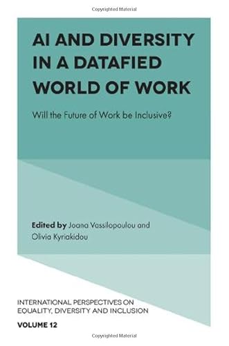 AI and Diversity in a Datafied World of Work: Will the Future of Work Be Inclusive? (International Perspectives on Equality, Diversity and Inclus) von Emerald Publishing Limited