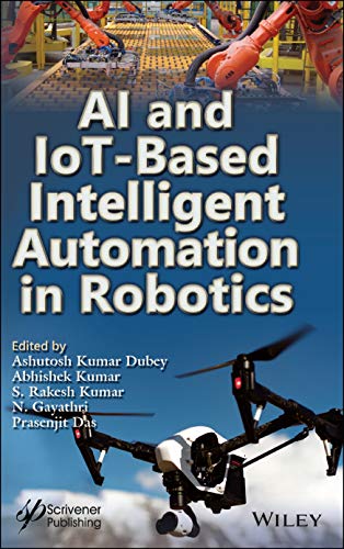 AI and IoT-Based Intelligent Automation in Robotics AI and IoT-Based Intelligent Automation in Robotics von John Wiley & Sons Inc