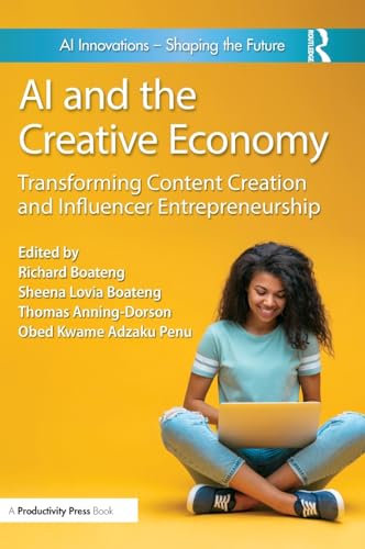 AI and the Creative Economy: Transforming Content Creation and Influencer Entrepreneurship AI and the Creative Economy: Transforming Content Creation and Influencer Entrepreneurship von Productivity Press