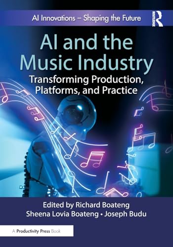 AI and the Music Industry: Transforming Production, Platforms, and Practice AI and the Music Industry: Transforming Production, Platforms, and Practice von Productivity Press