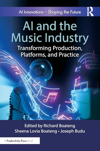 AI and the Music Industry: Transforming Production, Platforms, and Practice AI and the Music Industry: Transforming Production, Platforms, and Practice von Productivity Press