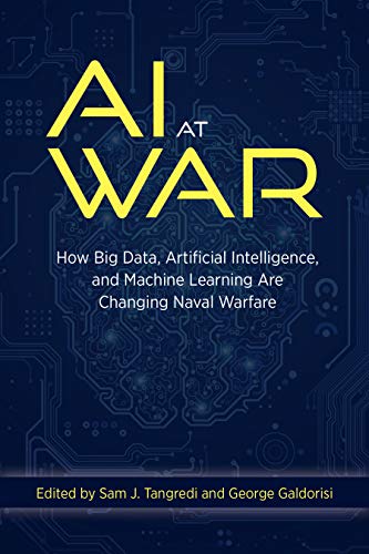 AI at War: How Big Data, Artificial Intelligence, and Machine Learning Are Changing Naval Warfare von US Naval Institute Press
