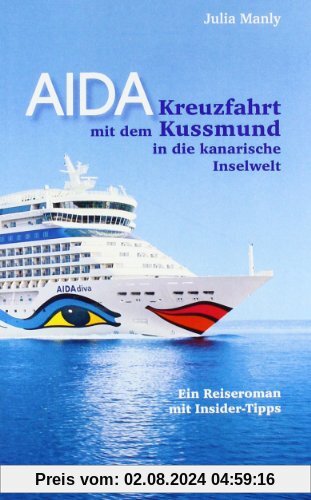 AIDA- Kreuzfahrt mit dem Kussmund in die kanarische Inselwelt: Ein Reiseroman mit Insidertipps