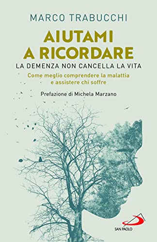 Aiutami a ricordare. La demenza non cancella la vita. Come meglio comprendere la malattia e assistere chi soffre (Problemi sociali d'oggi)